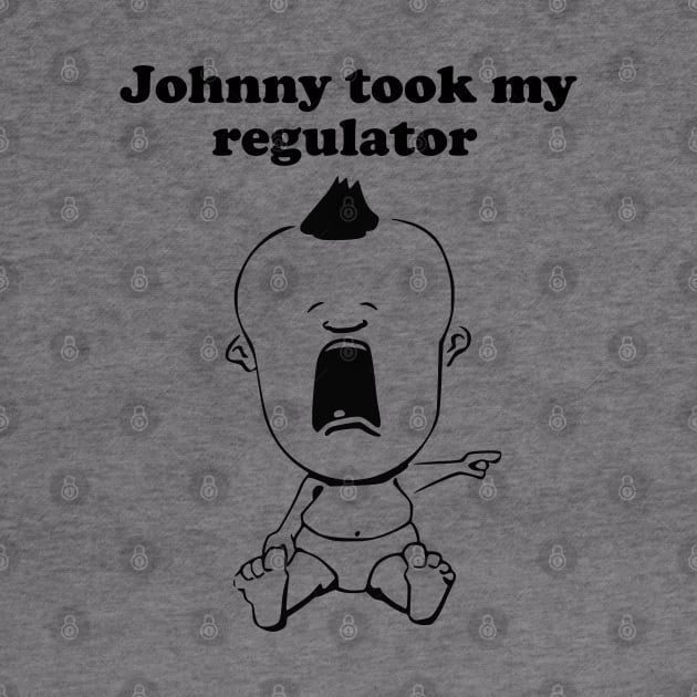 Johnny Took My Regulator by TCP